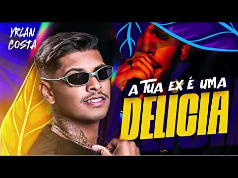 YRLAN COSTA - Tua Ex É Uma Delicia
