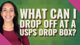 What can I drop off at a USPS drop box