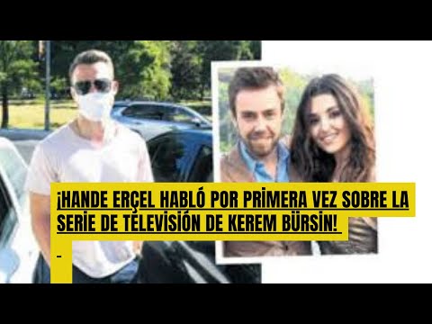 ¡Hande Erçel habló por primera vez sobre la serie de televisión de Kerem Bürsin!