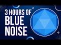 3 Hours Of Soothing Blue Noise | Background Sounds For Sleep, Study and Work