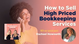 How to sell BOOKKEEPING services at a HIGH PRICE (Rachael Howourth on The Bookkeepers