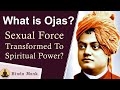Swami Vivekananda explains What is Ojas? Spiritual Power or Sexual Force or Muscular Energy?