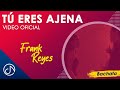 Tú Eres AJENA 💥 - Frank Reyes [Video Oficial]
