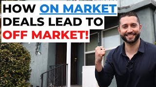 How ON MARKET Deals Lead To OFF MARKET Properties!