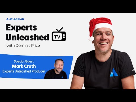 A festive Experts Unleashed season one reflection with Mark Cruth | Experts Unleashed | Atlassian