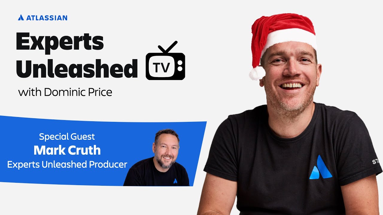 A festive Experts Unleashed season one reflection with Mark Cruth | Experts Unleashed | Atlassian