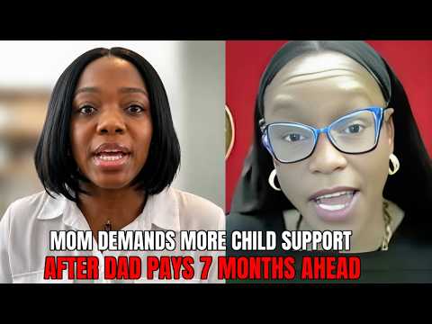 Greedy Mom Demands Child Support Increase After Dad Pays 7 Months Upfront