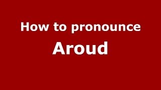 How to pronounce Aroud