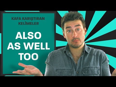 Also, as well ve too arasındaki farklar nedir ve birbirlerinin yerine kullanılabilirler mi?