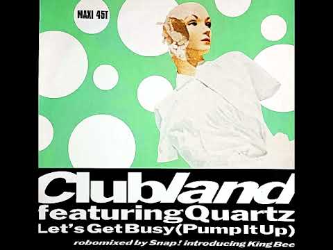 Clubland Featuring Quartz - Let&acute;s Get Busy (Pum It Up) (Roboremixed By Snap)