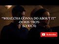 What Cha Gonna Do About It Doris Troy Lyrics The Last Letter From Your Lover