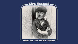 Glen Hansard - &quot;One of Us Must Lose&quot; (Full Album Stream)