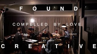 Found Creative - Compelled By Love (Acoustic) (Live from the Lion's Lounge)