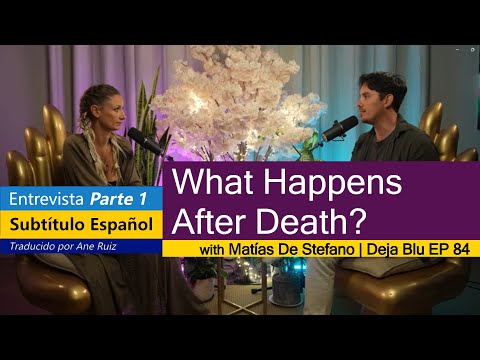 Parte1 - What Happens After Death? ¿Qué pasa después de la muerte? Matías De Stefano | Deja Blu