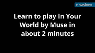 How to play In Your World by Muse on guitar in about 2 minutes