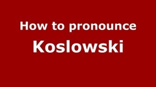 How to pronounce Koslowski