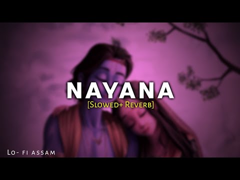 NAYANA [Slowed+Reverb] - Sannidhya Bhuyan x Debangaraj lOfficial Visualizerl lo - fi assam
