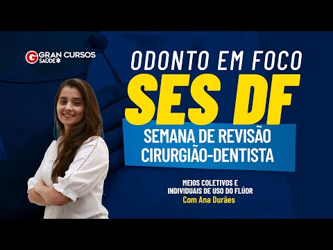 Odonto em foco SES DF - Semana de revisão | Meios coletivos e individuais de uso do flúor