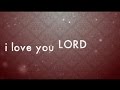 I Love You Lord w/ Lyrics (Generation Unleashed)