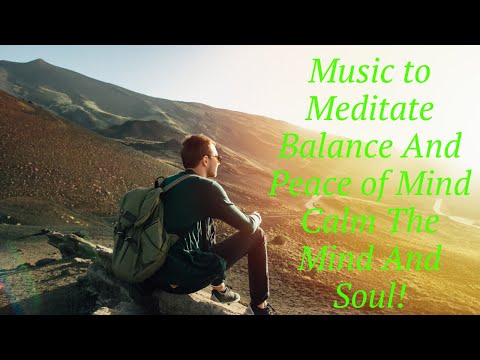 Music to Meditate Balance And Peace of Mind Calm The Mind And Soul
