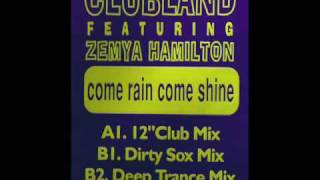 Clubland feat. Zemya Hamilton - Come Rain Come Shine (Dirty Sox Mix)
