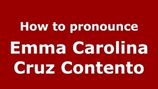 How to pronounce Emma Carolina Cruz Contento