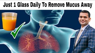 Just 1 Glass Daily To Remove Mucus and Phlegm Away