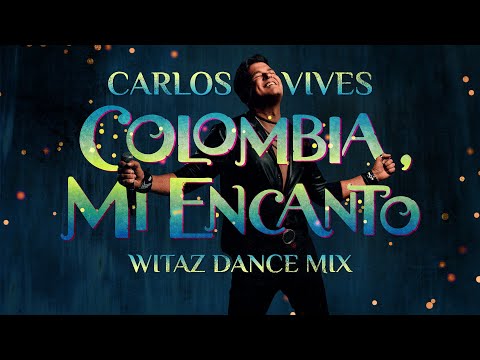 Carlos Vives - Colombia Mi Encanto (Witaz Dance Mix)