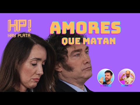 Amores que matan: Milei VS Villarruel – HAY PLATA #21