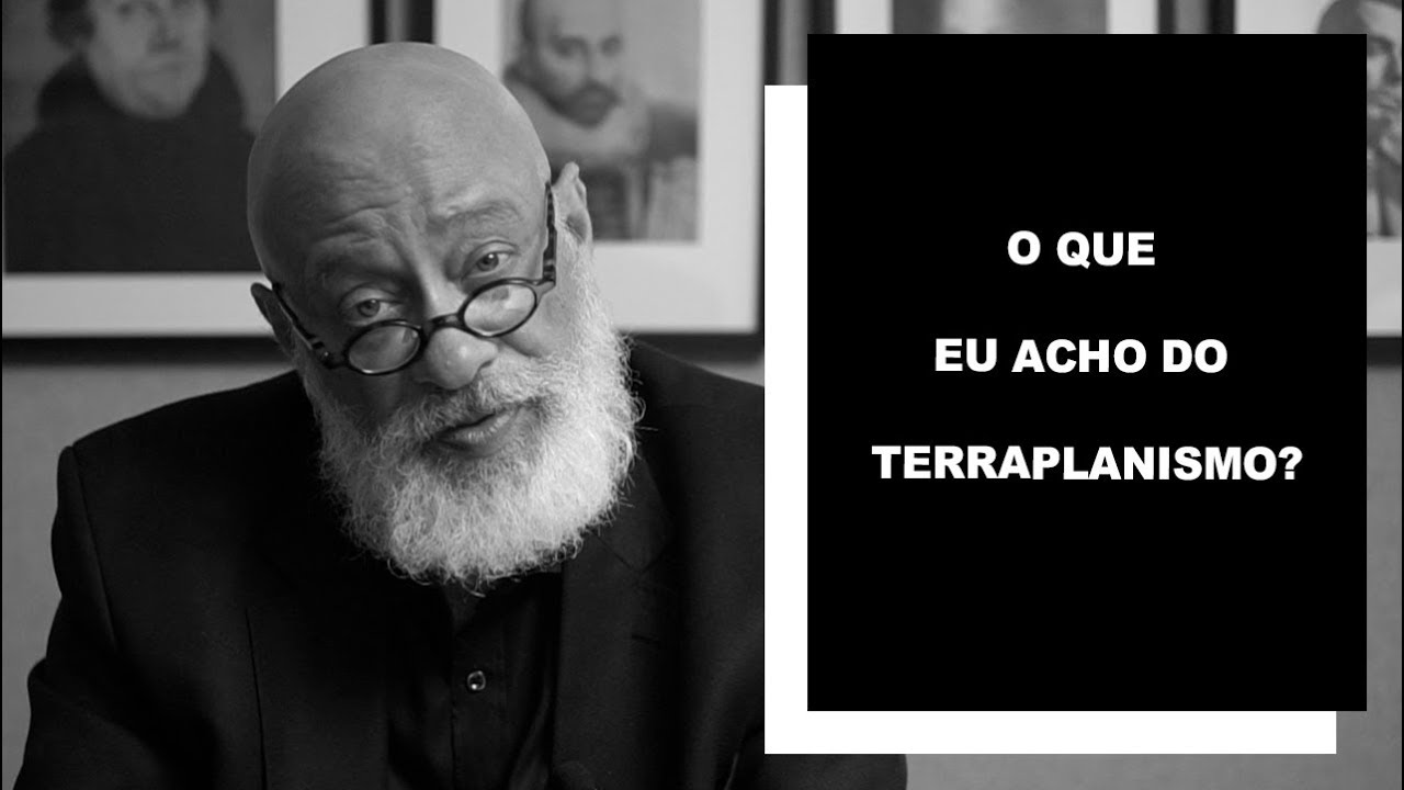O que eu acho do terraplanismo? - Luiz Felipe Pondé