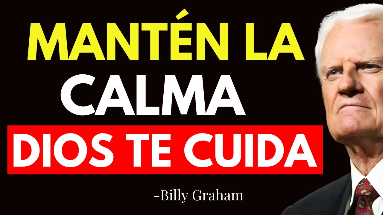 DIOS DICE: MANTÉN LA CALMA, YO ME ENCARGO DE LO IMPOSIBLE, QUÉDATE TRANQUILO Y CONFÍA - Billy Graham