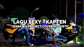 Download lagu LAGU SEXY - KAPTEN BAND | KABAWA PROJECT COVER ACOUSTIC mp3