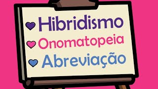 Aprenda em menos de 5 MINUTOS: Hibridismo, Onomatopeia e Abreviação - Formação de Palavras!