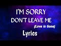 SLANDER - Love is gone lyrics ft. Dylan Matthew (Acoustic) I'm sorry  don't leave me