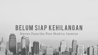 Download lagu Belum Siap Kehilangan - Stevan Pasaribu Feat Shakira Jasmine (Lirik) mp3