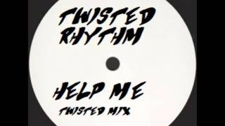 Twisted Rhythm - Help Me (Twisted mix)