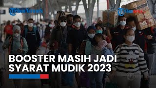 Meski PPKM Sudah Dicabut, Kemenhub Masih Wajibkan Booster untuk Perjalanan Mudik Lebaran 2023