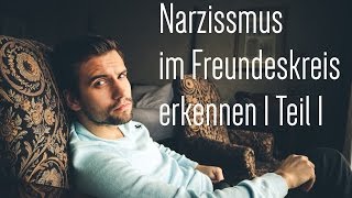 Narzissmus im Freundeskreis erkennen (Teil 1)