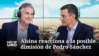 La reacción de Alsina a la posible dimisión de Pedro Sánchez