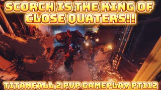 SCORCH IS THE KING OF CLOSE QUATERS!! // Titanfall 2 PvP gameplay Pt112