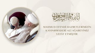 Mahmud Efendi Hazretlerimizin Kayınbirâderi Ali Ağabeyimiz Vefât Etmiştir