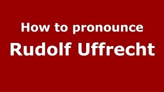 How to pronounce Rudolf Uffrecht