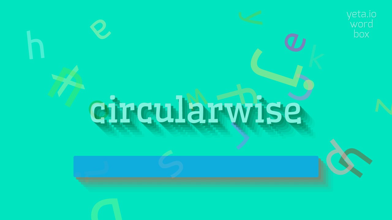 How to say "circularwise"! (High Quality Voices)