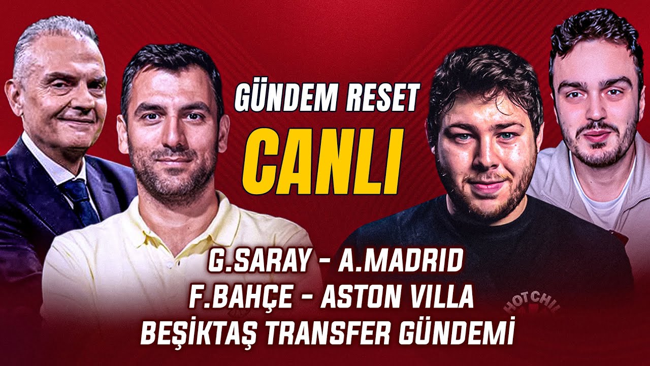 Gündem Reset yayında: GS v A.Madrid, FB v Aston Villa, Beşiktaş’ın Transfer Gündemi