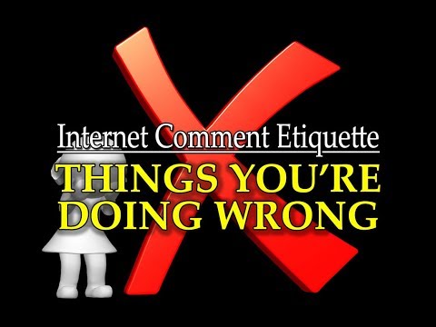 Internet Comment Etiquette: "Things You're Doing Wrong"