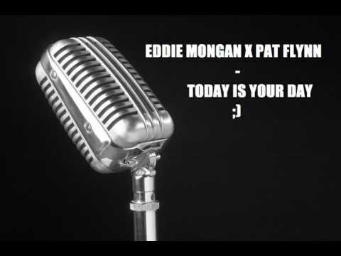 EDDIE MONGAN x PAT FLYNN ~ TODAY IS YOUR DAY