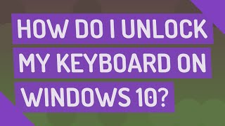 How do I unlock my keyboard on Windows 10?