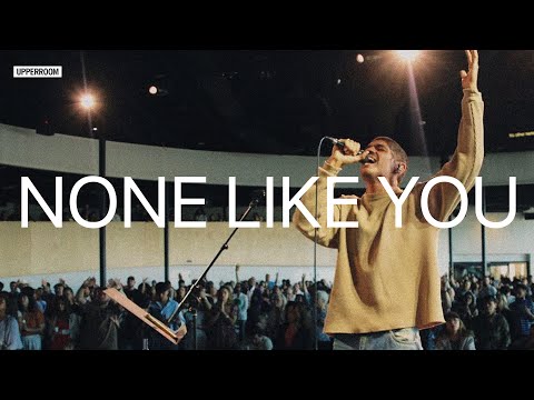 None Like You - UPPERROOM | @joelfiggg