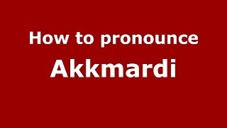 How to pronounce Akkmardi