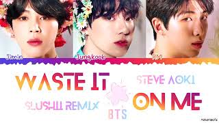 Waste it on me- Steve Aoki ft. BTS [Slushii Remix]